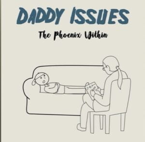 From the Artist " The Phoenix Within “ Listen to this Fantastic Spotify Song: Daddy Issues