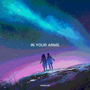 From the Artist WABISABI Listen to this Fantastic Spotify Song In Your Arms