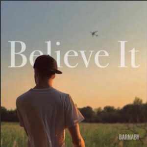 From the Artist Barnaby Listen to this Fantastic Spotify Song Believe It