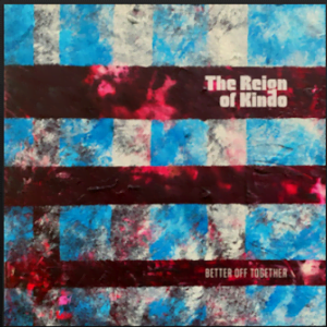 From the Artist The Reign Of Kindo Listen to this Fantastic Spotify Song Better off Together