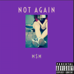 From the Artist M$M Listen to this Fantastic Spotify Song NOT AGAIN