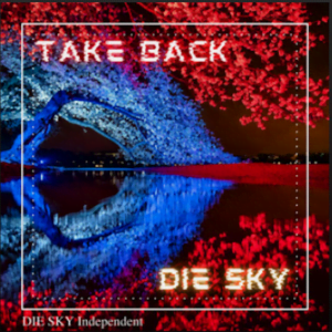 From the Artist DIE SKY Listen to this Fantastic Spotify Song Take Back