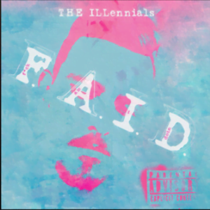 From the Artist THE ILLennials Listen to this Fantastic Spotify Song F.A.I.D.