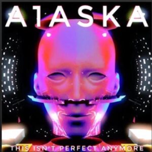 From the Artist A1aska Listen to this Fantastic Spotify Song This Isn't Perfect Anymore