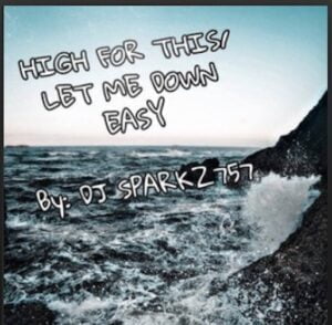 From the Artist DJ SPARKZ757 Listen to this Fantastic Spotify Song High For This / Let Me Down Easy