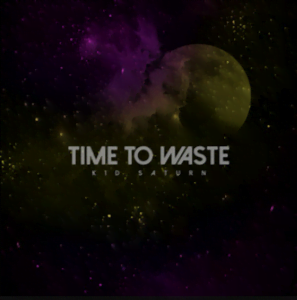 From the Artist Kid Saturn Listen to this Fantastic Spotify Song Time to Waste