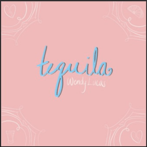 From the Artist Wendy Lucas Listen to this Fantastic Spotify Song tequila