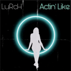 From the Artist Lurch Listen to this Fantastic Spotify Song Actin’ Like