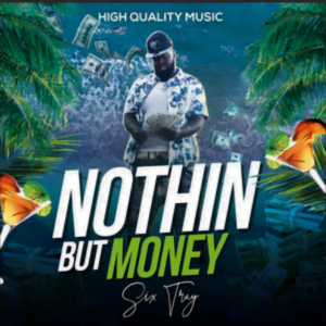 From the Artist Six Tray Listen to this Fantastic Spotify Song Nothing But Money