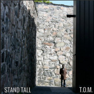 From the Artist T.O.M. Listen to this Fantastic Spotify Song Stand Tall
