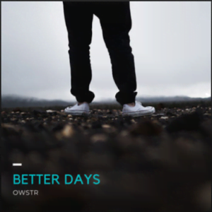 From the Artist OWSTR Listen to this Fantastic Spotify Song Better Days