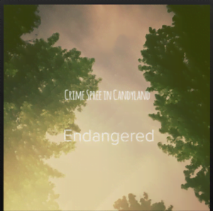From the Artist Crime Spree In Candyland Listen to this Fantastic Spotify Song Endangered