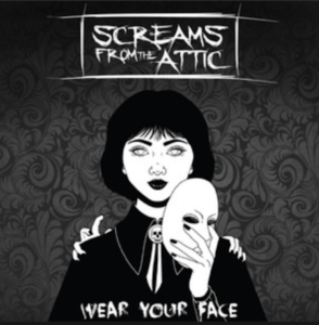 From the Artist Screams from the Attic Listen to this Fantastic Spotify Song Wear Your Face