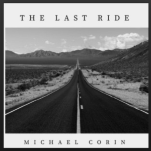 From the Artist Michael Corin Listen to this Fantastic Spotify Song The Last Ride