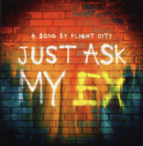 From the Artist Flight City Listen to this Fantastic Spotify Song Just Ask My Ex
