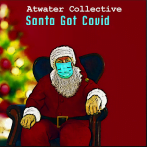 From the Artist Atwater Collective Listen to this Fantastic Spotify Song Santa Got Covid
