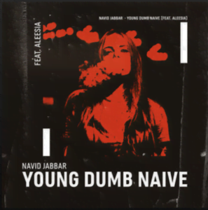 From the Artist Navid Jabbar Listen to this Fantastic Spotify Song Young Dumb Naive (Feat. Aleesia)