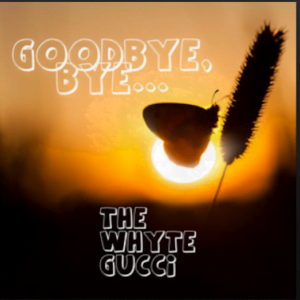 From the Artist The Whyte Gucci Listen to this Fantastic Spotify Song Goodbye bye