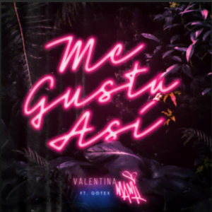From the Artist "VALENTINA MAMI ft. Gotex" Listen to this Fantastic Spotify Song Me Gusta Asi