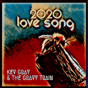 From the Artist "Kev Gray & The Gravy Train" Listen to this Fantastic Spotify Song "2020 Love Song"