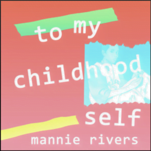 From the Artist Mannie Rivers Listen to this Fantastic Spotify Song To My Childhood Self