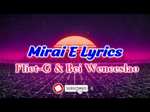MIRAI E Lyrics (Tagalog Rap) - Flict-G & Bei Wenceslao