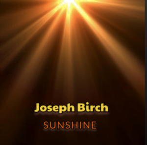 From the Artist Joseph Birch Listen to this Fantastic Spotify Song Sunshine