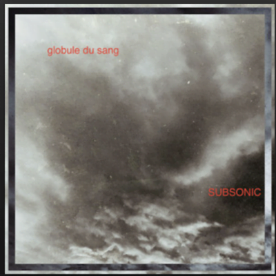 From the Artist globule du sang Listen to this Fantastic Spotify Song Subsonic
