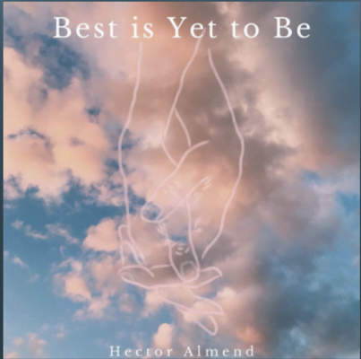 From the Artist Hector Almend Listen to this Fantastic Spotify Song Best is Yet to Be