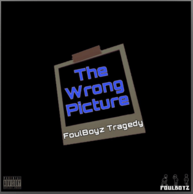 From the Artist FoulBoyz Tragedy Listen to this Fantastic Spotify Song The Wrong Picture