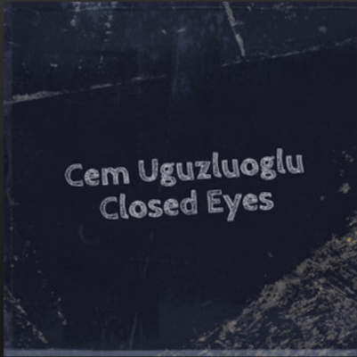 From the Artist Cem Uguzluoglu Listen to this Fantastic Spotify Song Closed Eyes