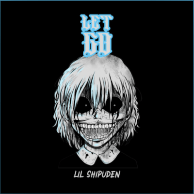 From the Artist Lil Shipuden Listen to this Fantastic Spotify Song Let Go