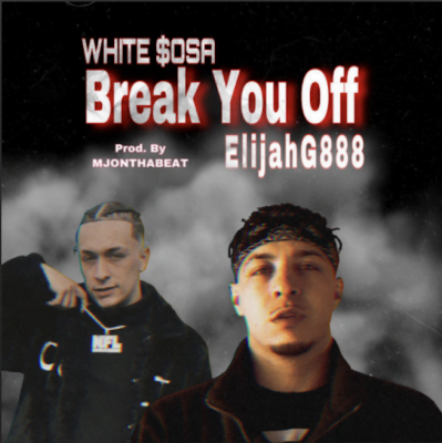 From the Artist ElijahG888 Listen to this Fantastic Spotify Song Break You Off - ft. White $osa