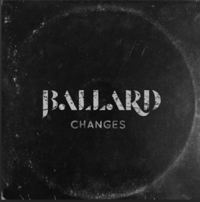 From the Artist BALLARD Listen to this Fantastic Spotify Song CHANGES