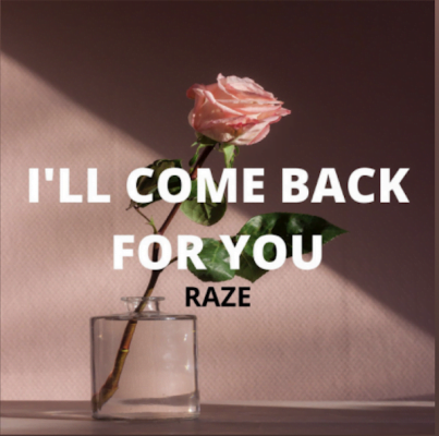 From the Artist Raze Listen to this Fantastic Spotify Song I’ll come back for you
