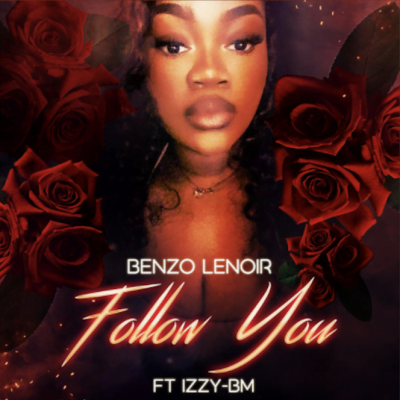 Listen to this Amazing Song Follow You by Benzo Lenoir feat Izzy-BM