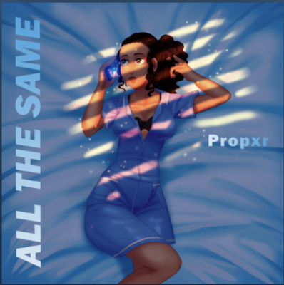 From the Artist Propxr Listen to this Fantastic Song All The Same