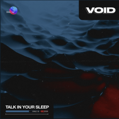 From the Artist VOID Listen to this Fantastic Song Talk In Your Sleep