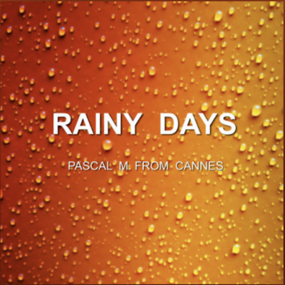 From the Artist Pascal M. From Cannes Listen to this Fantastic Song RAINY DAYS