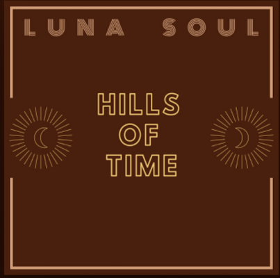 From the Artist Luna Soul Listen to this Fantastic Song Hills Of Time