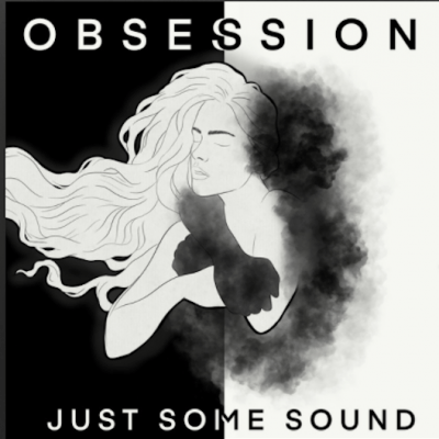 From the Artist Just Some Sound Listen to this Fantastic Song Obsession