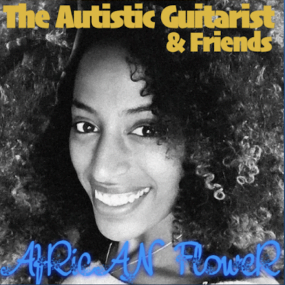 From the Artist The Autistic Guitarist (Feat. Avi Shabat) Listen to this Fantastic Song African Flower