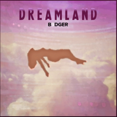 From the Artist B9dger Listen to this Fantastic Song Dreamland