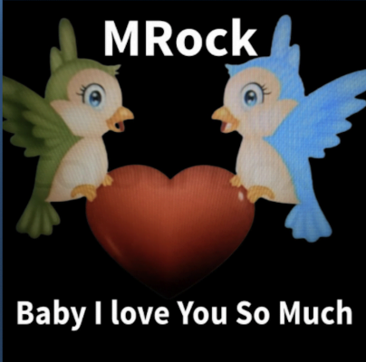 From the Artist MRock Listen to this Fantastic Song Baby I Love You So Much