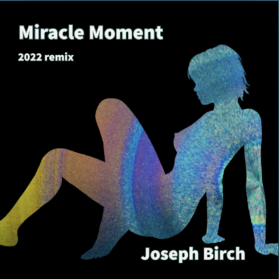 From the Artist Joseph Birch Listen to this Fantastic Song Miracle Moment (remix)