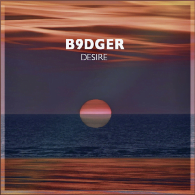 From the Artist B9dger Listen to this Fantastic Song Desire