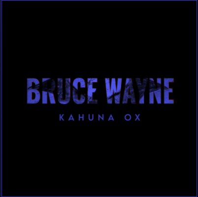 From the Artist Kahuna Ox Listen to this Fantastic Song Bruce Wayne