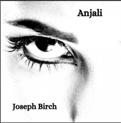 From the Artist Joseph Birch Listen to this Fantastic Song Anjali