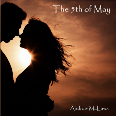From the Artist Andrew McLaws Listen to this Fantastic Song The Fifth of May