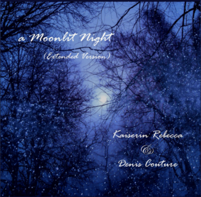 From the Artist Kaiserin Rebecca & Denis Couture Listen to this Fantastic Song A Moonlit Night